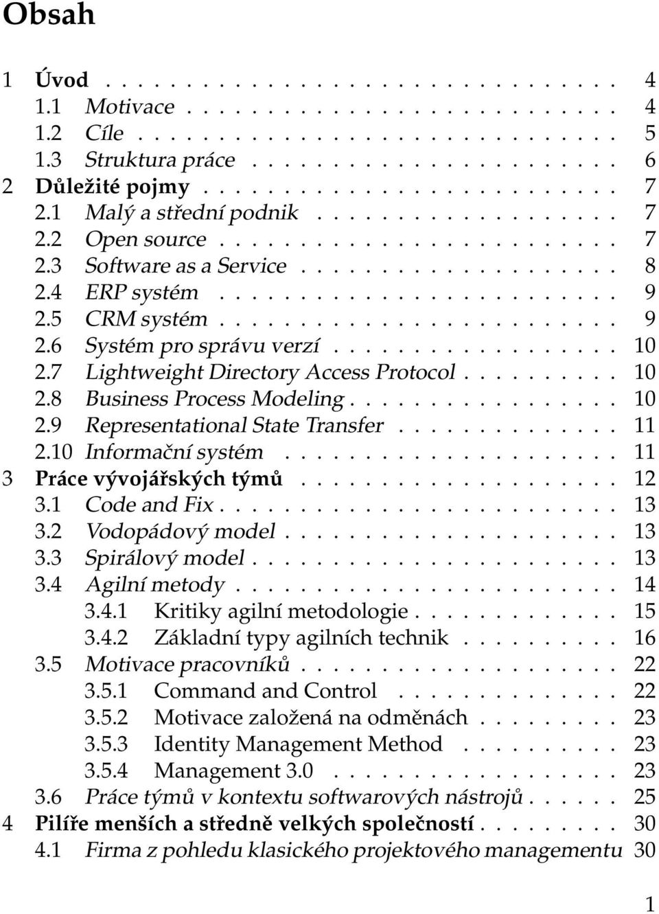 5 CRM systém......................... 9 2.6 Systém pro správu verzí.................. 10 2.7 Lightweight Directory Access Protocol.......... 10 2.8 Business Process Modeling................. 10 2.9 Representational State Transfer.