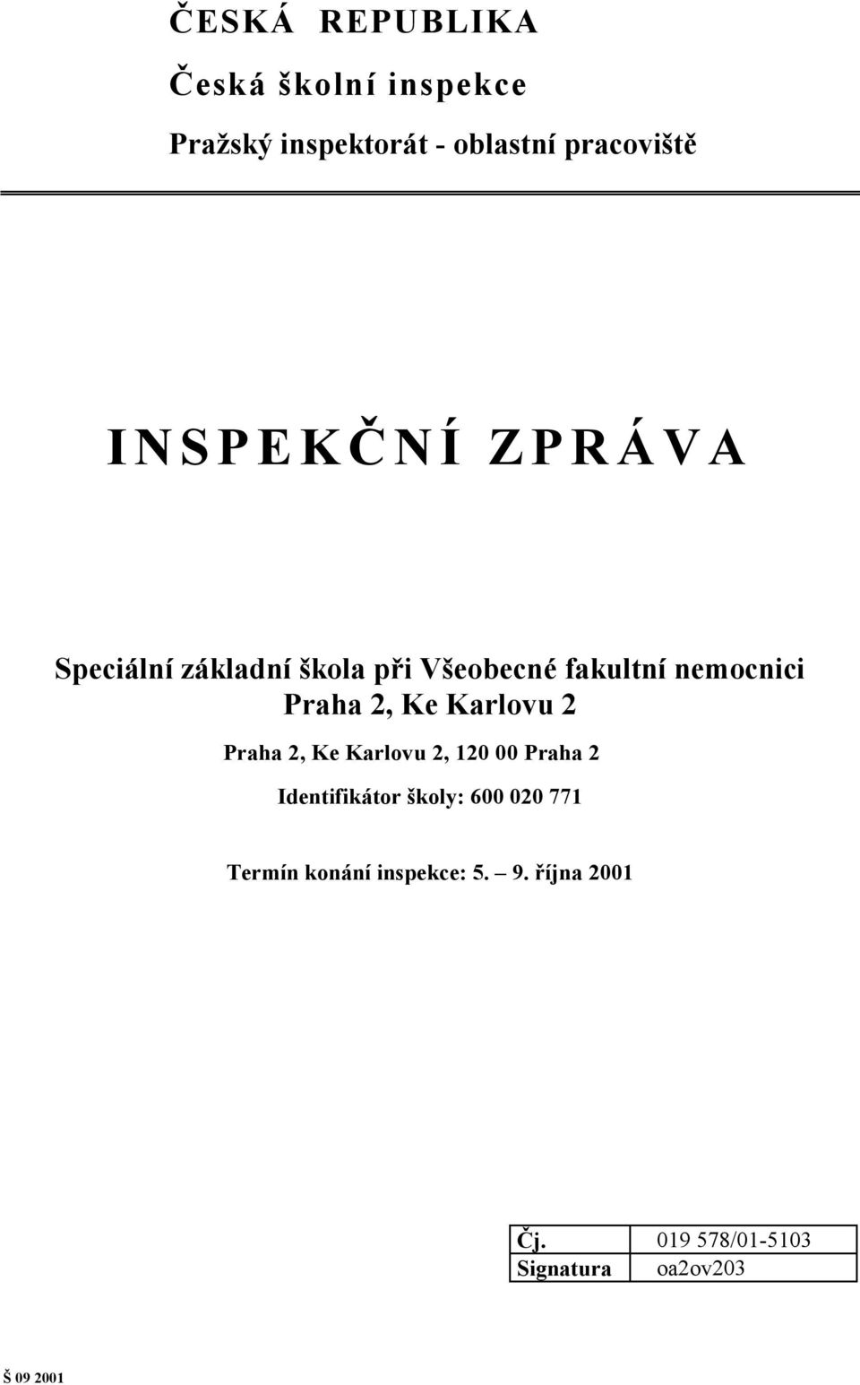 Ke Karlovu 2 Praha 2, Ke Karlovu 2, 120 00 Praha 2 Identifikátor školy: 600 020 771