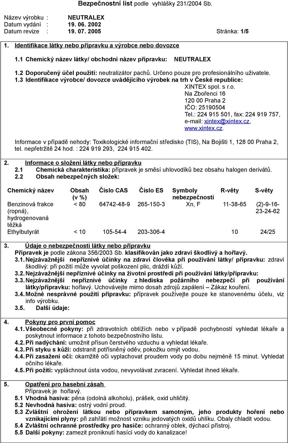 : 224 915 501, fax: 224 919 757, e-mail: xintex@xintex.cz, www.xintex.cz. Informace v případě nehody: Toxikologické informační středisko (TIS), Na Bojišti 1, 128 00 Praha 2, tel. nepřetržitě 24 hod.