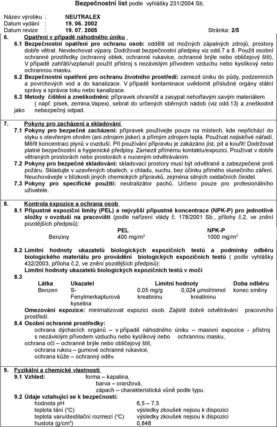 Použít osobní ochranné prostředky (ochranný oblek, ochranné rukavice, ochranné brýle nebo obličejový štít), V případě zahřátí/vzplanutí použít přístroj s nezávislým přívodem vzduchu nebo kyslíkový