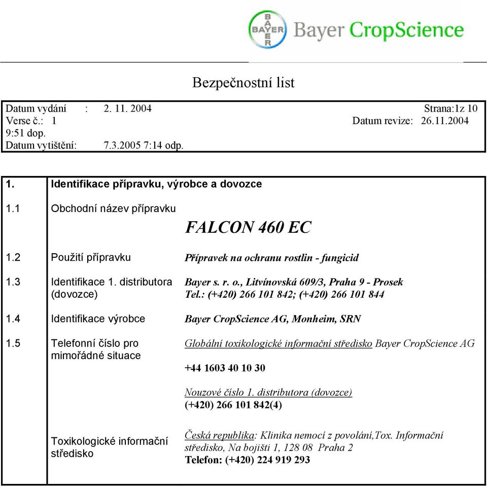: (+420) 266 101 842; (+420) 266 101 844 1.4 Identifikace výrobce Bayer CropScience AG, Monheim, SRN 1.