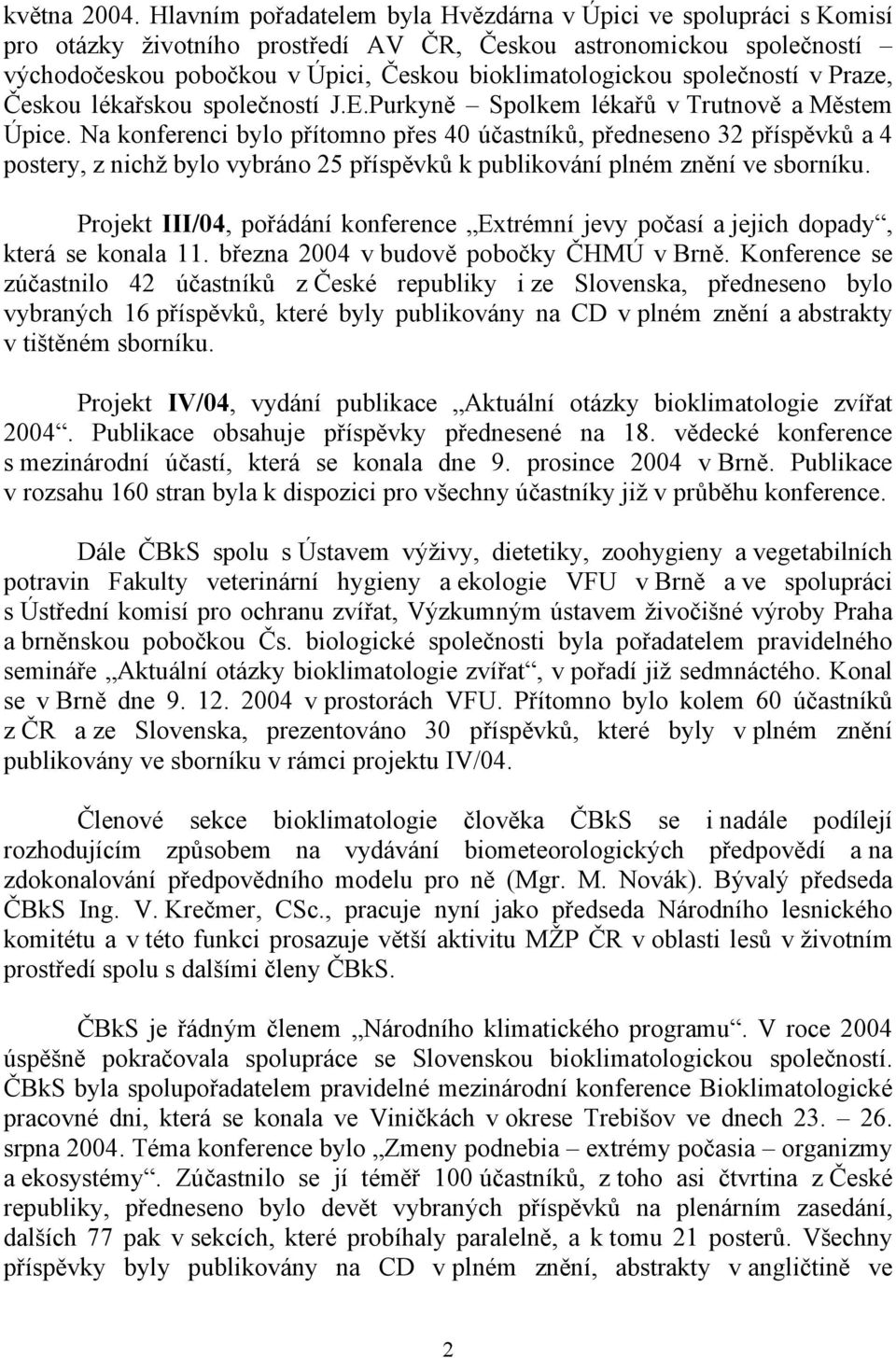 společností v Praze, Českou lékařskou společností J.E.Purkyně Spolkem lékařů v Trutnově a Městem Úpice.