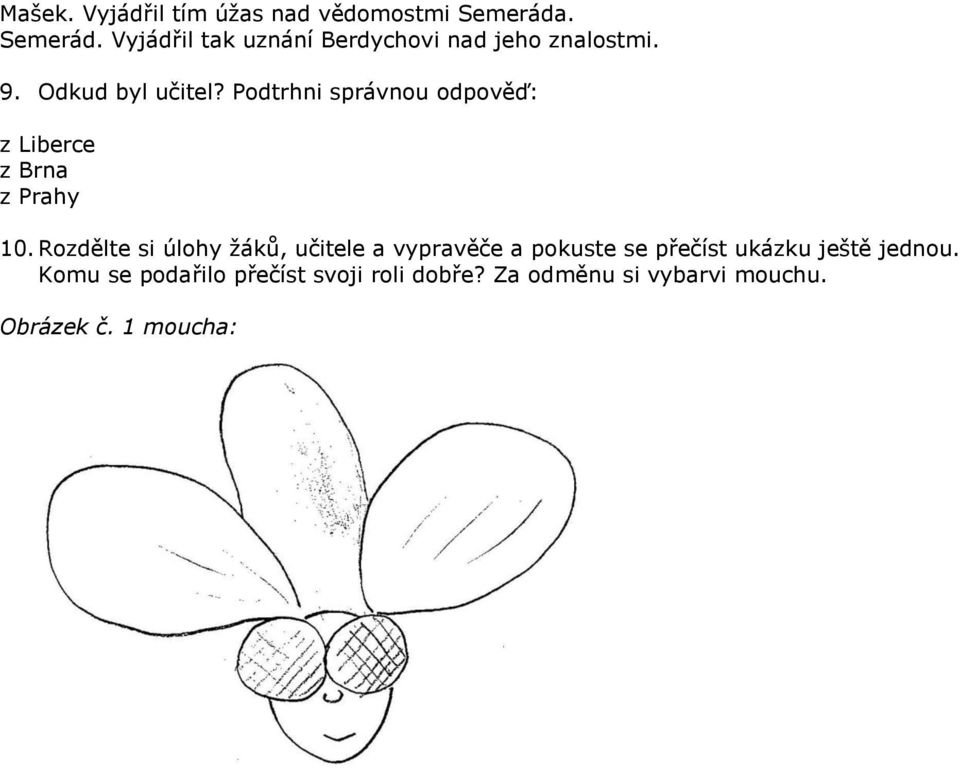 Podtrhni správnou odpověď: z Liberce z Brna z Prahy 10.