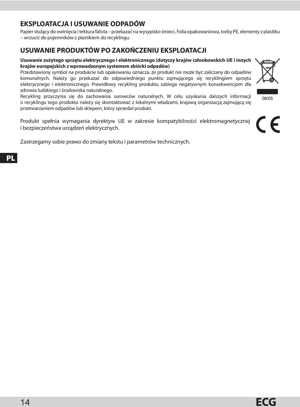 USUWANIE PRODUKTÓW PO ZAKOŃCZENIU EKSPLOATACJI Usuwanie zużytego sprzętu elektrycznego i elektronicznego (dotyczy krajów członkowskich UE i innych krajów europejskich z wprowadzonym systemem zbiórki