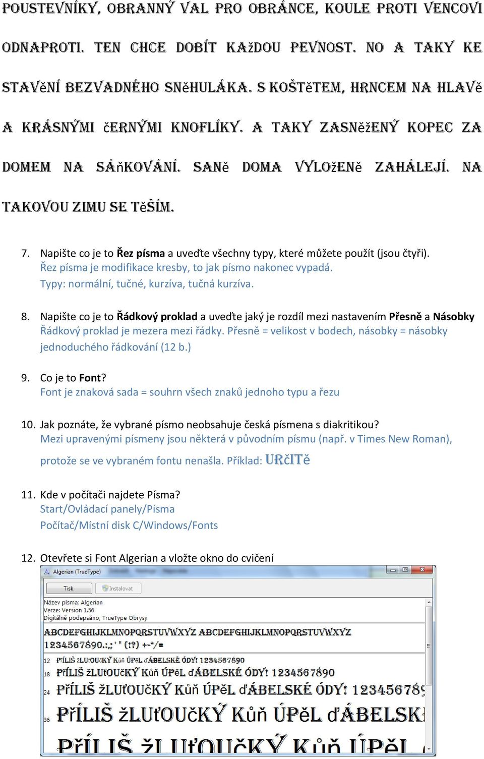 Řez písma je modifikace kresby, to jak písmo nakonec vypadá. Typy: normální, tučné, kurzíva, tučná kurzíva. 8.