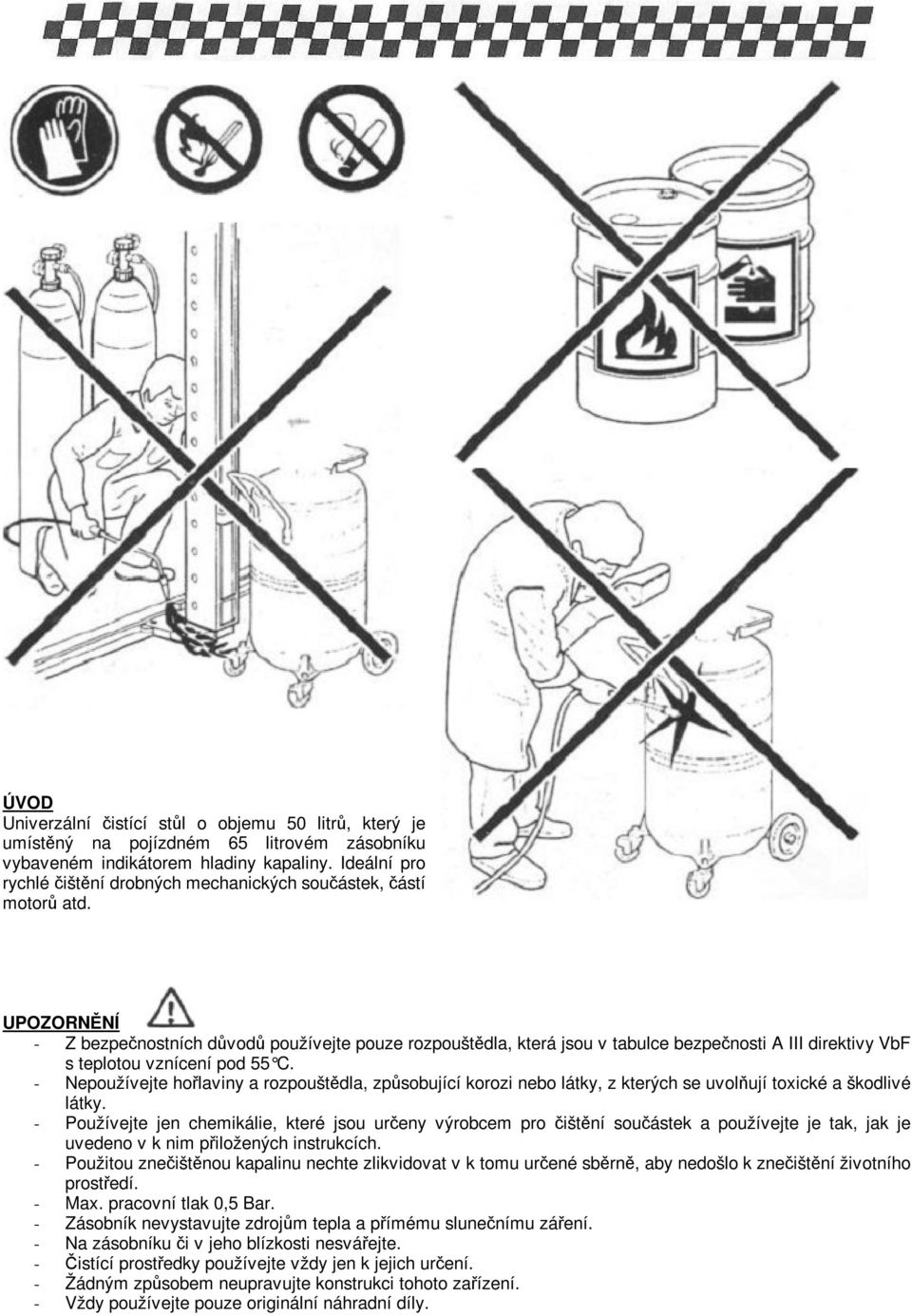 UPOZORNNÍ - Z bezpenostních dvod používejte pouze rozpouštdla, která jsou v tabulce bezpenosti A III direktivy VbF s teplotou vznícení pod 55 C.