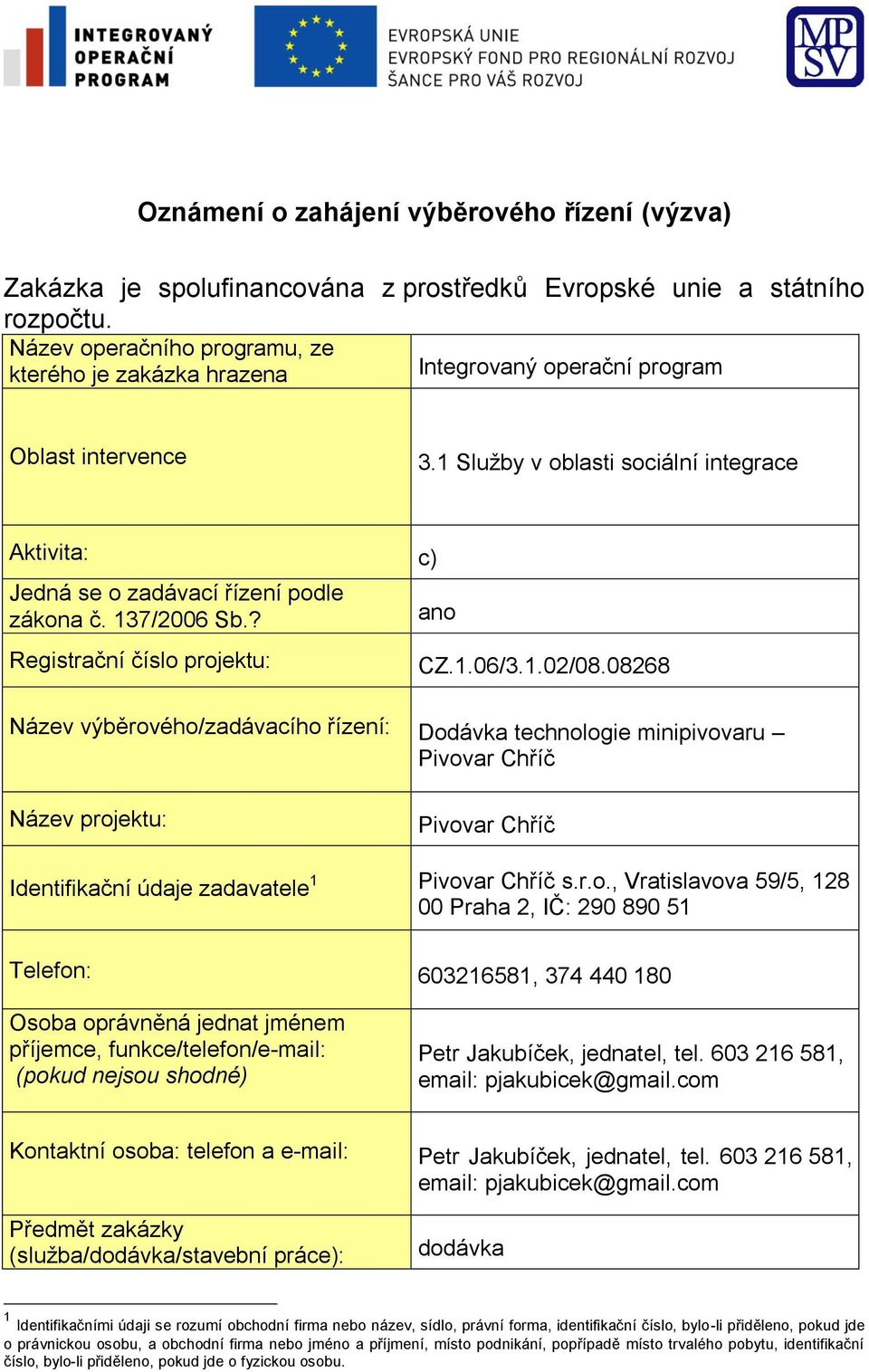 137/2006 Sb.? Registrační číslo projektu: ano CZ.1.06/3.1.02/08.