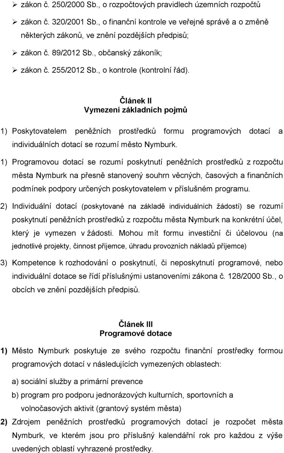 Článek II Vymezení základních pojmů 1) Poskytovatelem peněžních prostředků formu programových dotací a individuálních dotací se rozumí město Nymburk.