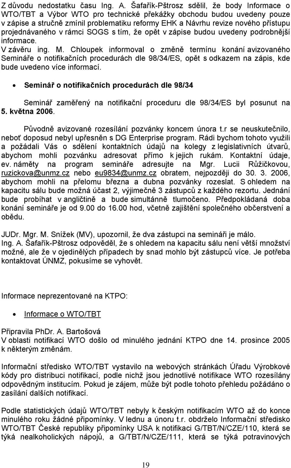 projednávaného v rámci SOGS s tím, že opět v zápise budou uvedeny podrobnější informace. V závěru ing. M.