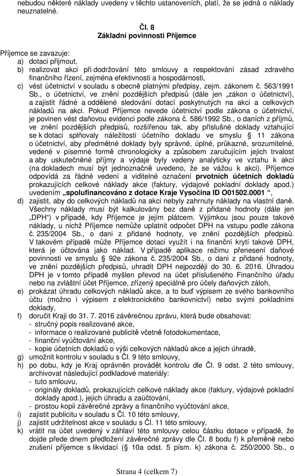 hospodárnosti, c) vést účetnictví v souladu s obecně platnými předpisy, zejm. zákonem č. 563/1991 Sb.