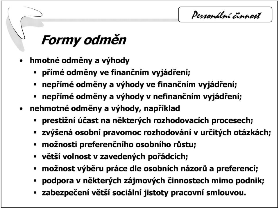 pravomoc rozhodování v určitých otázkách; možnosti preferenčního osobního růstu; větší volnost v zavedených pořádcích; možnost výběru