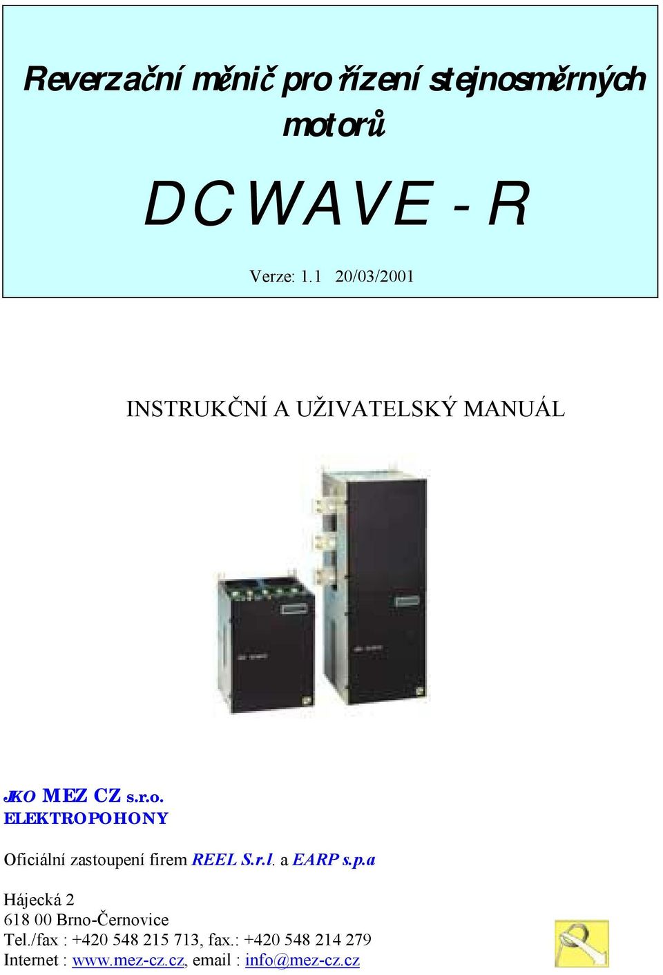 ELEKTROPOHONY Oficiální zastoupení firem REEL S.r.l. a EARP s.p.a Hájecká 2 618 00 Brno-Černovice Tel.