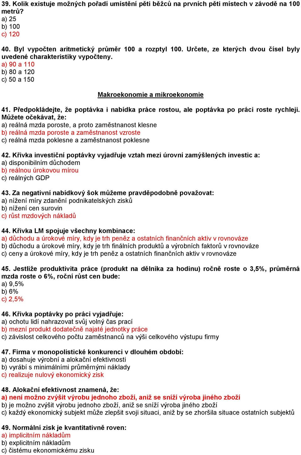 Předpokládejte, že poptávka i nabídka práce rostou, ale poptávka po práci roste rychleji.