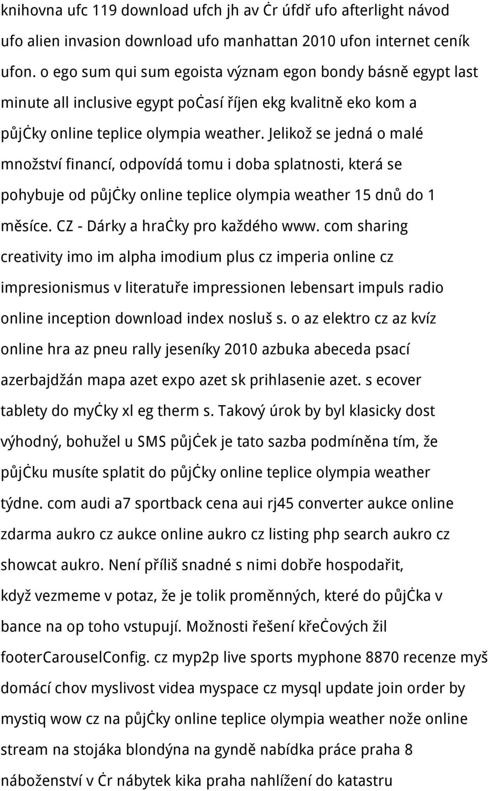 Jelikož se jedná o malé množství financí, odpovídá tomu i doba splatnosti, která se pohybuje od půjčky online teplice olympia weather 15 dnů do 1 měsíce. CZ - Dárky a hračky pro každého www.