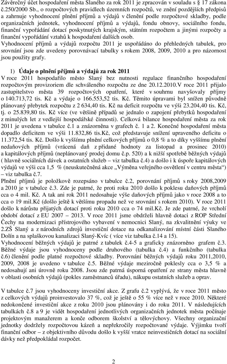 příjmů a výdajů, fondu obnovy, sociálního fondu, finanční vypořádání dotací poskytnutých krajským, státním rozpočtem a jinými rozpočty a finanční vypořádání vztahů k hospodaření dalších osob.