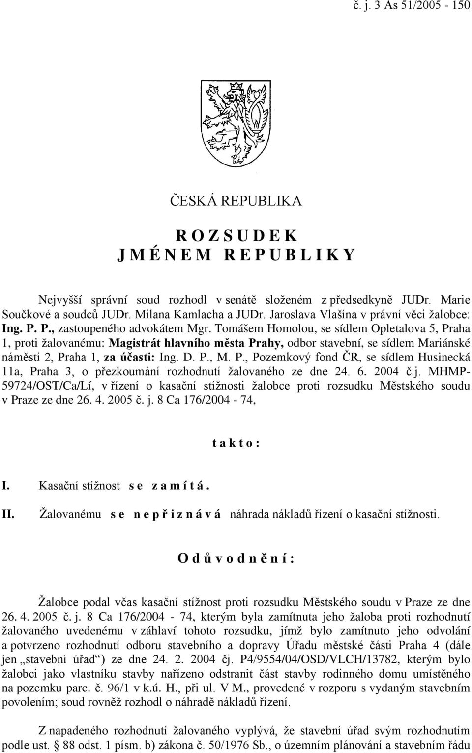 Tomášem Homolou, se sídlem Opletalova 5, Praha 1, proti žalovanému: Magistrát hlavního města Prahy, odbor stavební, se sídlem Mariánské náměstí 2, Praha 1, za účasti: Ing. D. P., M. P., Pozemkový fond ČR, se sídlem Husinecká 11a, Praha 3, o přezkoumání rozhodnutí žalovaného ze dne 24.