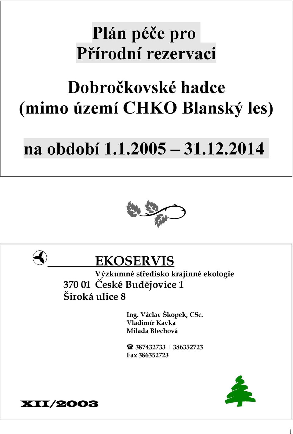 2014 EKOSERVIS Výzkumné středisko krajinné ekologie 370 01 České Budějovice