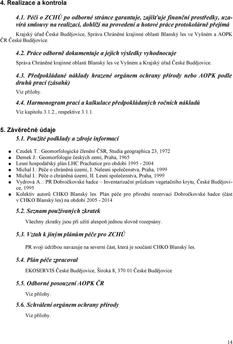 Chráněné krajinné oblasti Blanský les ve Vyšném a AOPK ČR České Budějovice. 4.2.