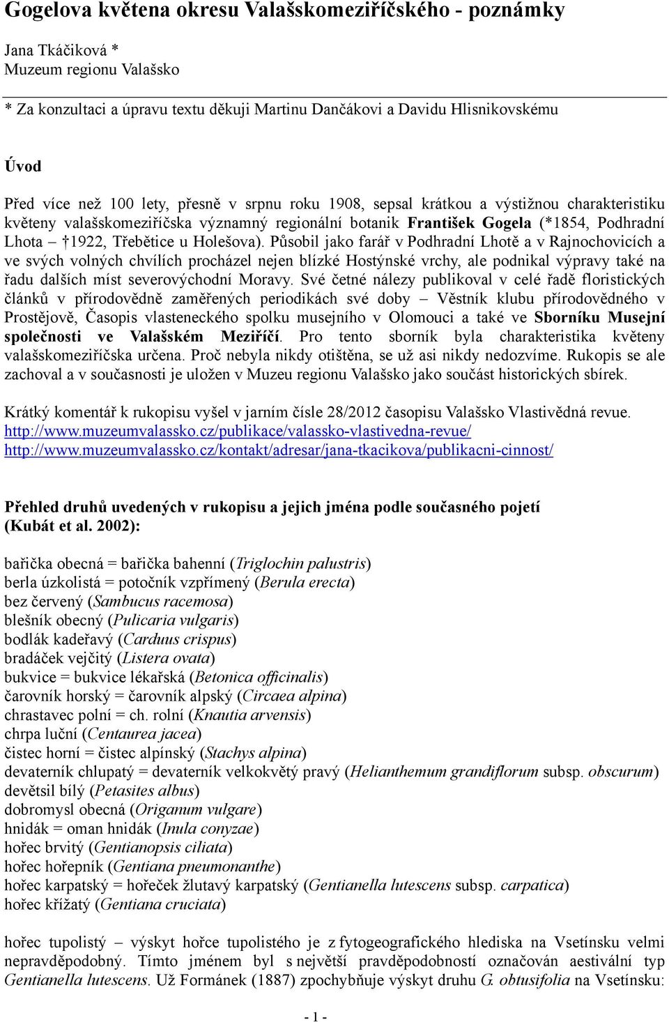 Působil jako farář v Podhradní Lhotě a v Rajnochovicích a ve svých volných chvílích procházel nejen blízké Hostýnské vrchy, ale podnikal výpravy také na řadu dalších míst severovýchodní Moravy.