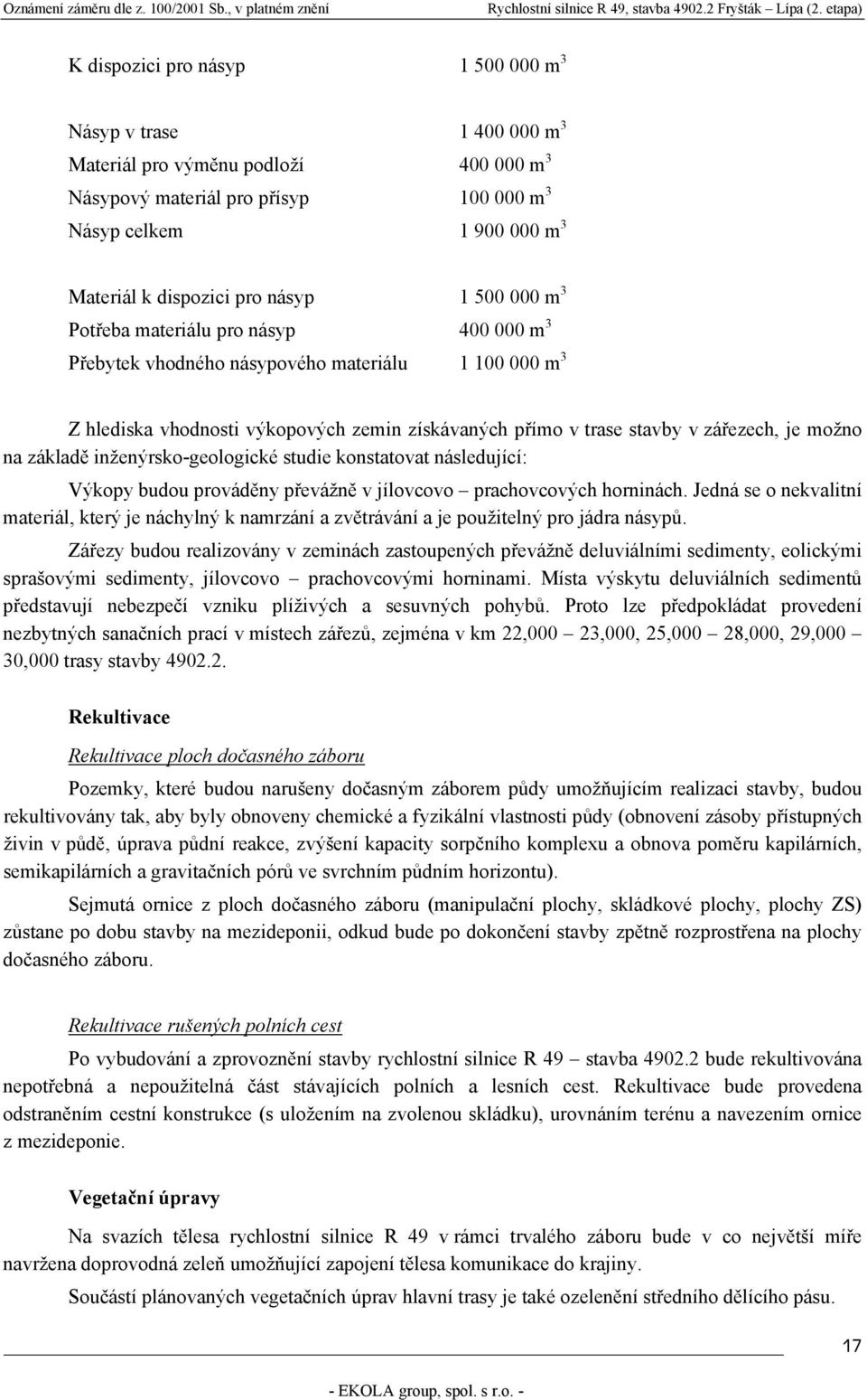 možno na základě inženýrsko-geologické studie konstatovat následující: Výkopy budou prováděny převážně v jílovcovo prachovcových horninách.