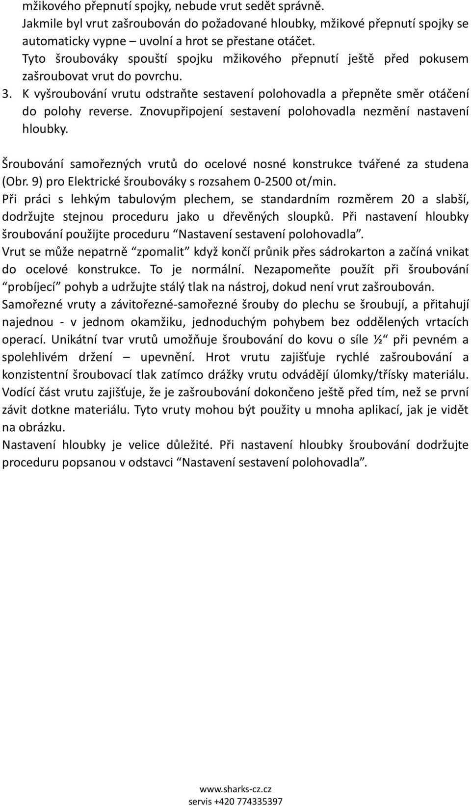 Znovupřipojení sestavení polohovadla nezmění nastavení hloubky. Šroubování samořezných vrutů do ocelové nosné konstrukce tvářené za studena (Obr. 9) pro Elektrické šroubováky s rozsahem 0-2500 ot/min.