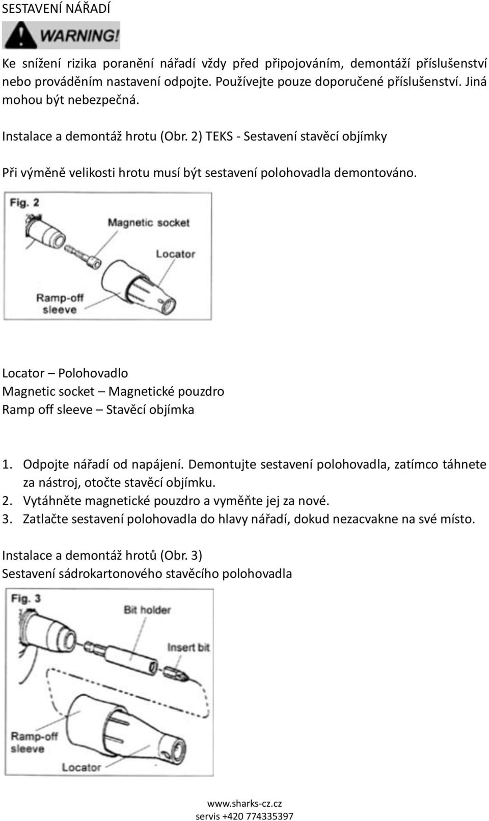 Locator Polohovadlo Magnetic socket Magnetické pouzdro Ramp off sleeve Stavěcí objímka 1. Odpojte nářadí od napájení.