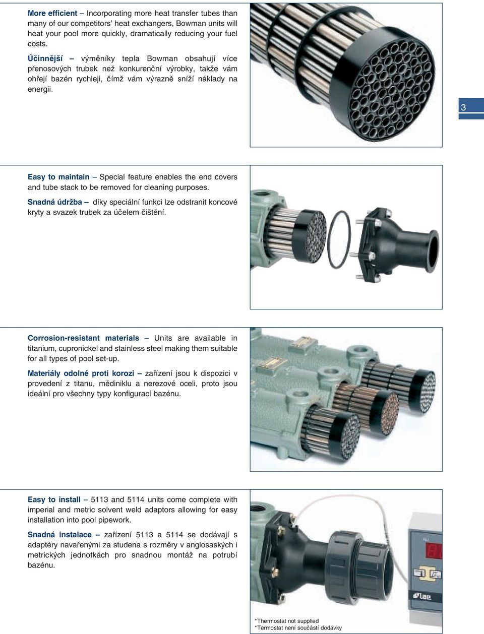 3 Easy to maintain Special feature enables the end covers and tube stack to be removed for cleaning purposes.