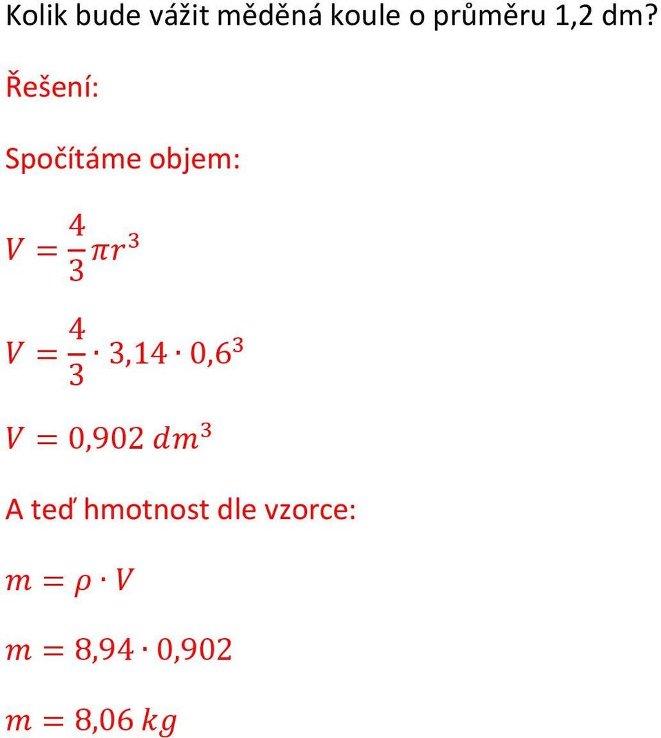 Spočítáme objem: V = 4 πr V = 4,14 0,6 V