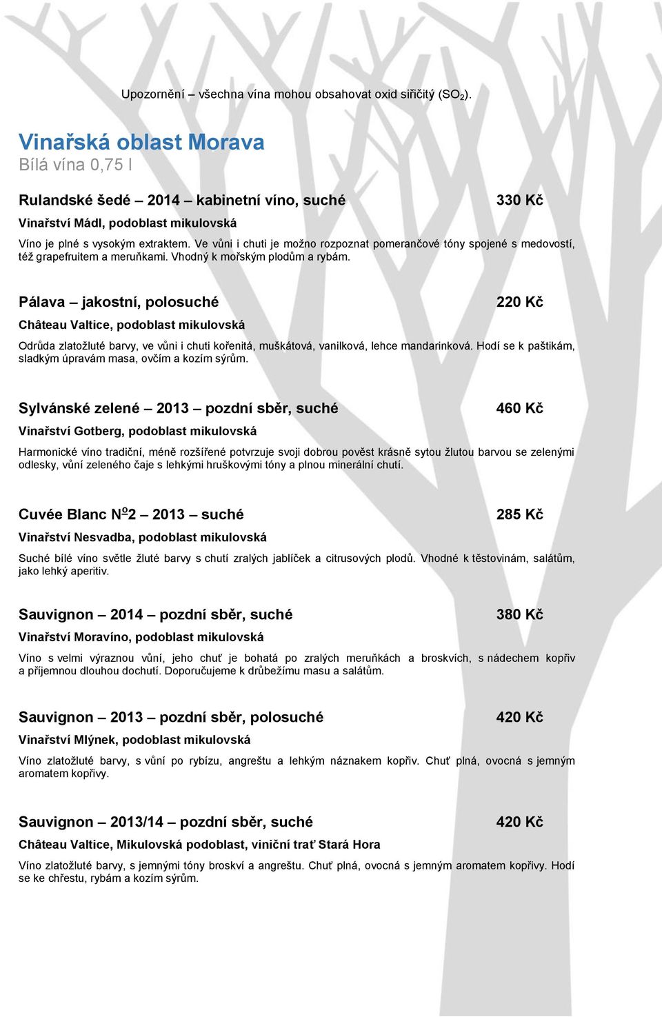 Ve vůni i chuti je možno rozpoznat pomerančové tóny spojené s medovostí, též grapefruitem a meruňkami. Vhodný k mořským plodům a rybám.