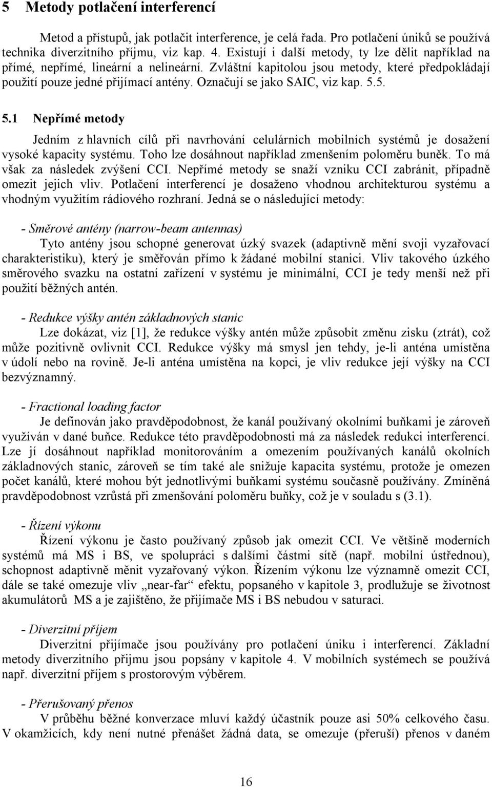 Označují se jako SAIC, viz kap. 5.5. 5. Nepřímé metody Jedním z hlavních cílů při navrhování celulárních mobilních systémů je dosažení vysoké kapacity systému.