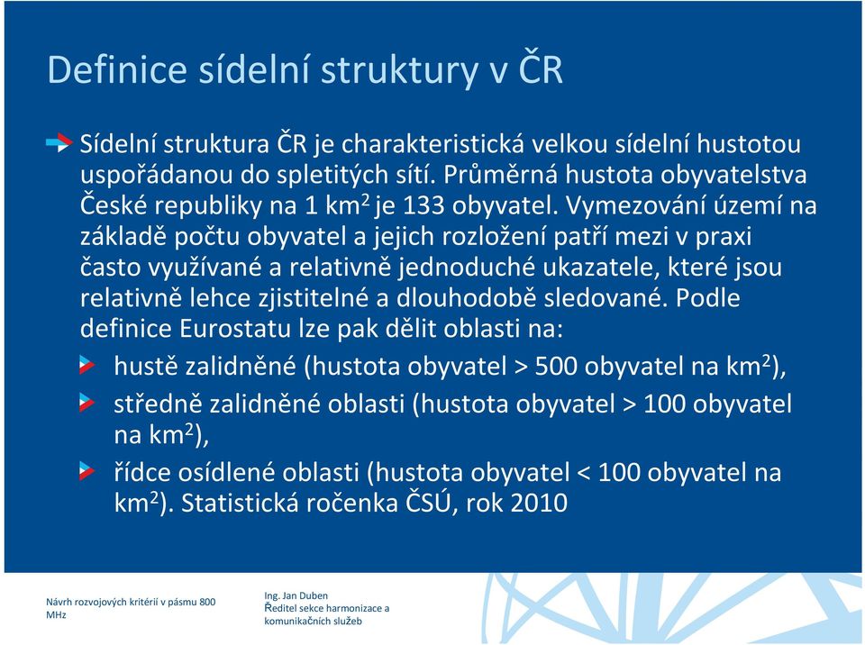 Vymezování území na základě počtu obyvatel a jejich rozložení patřímezi vpraxi často využívané a relativně jednoduché ukazatele, které jsou relativně lehce zjistitelné