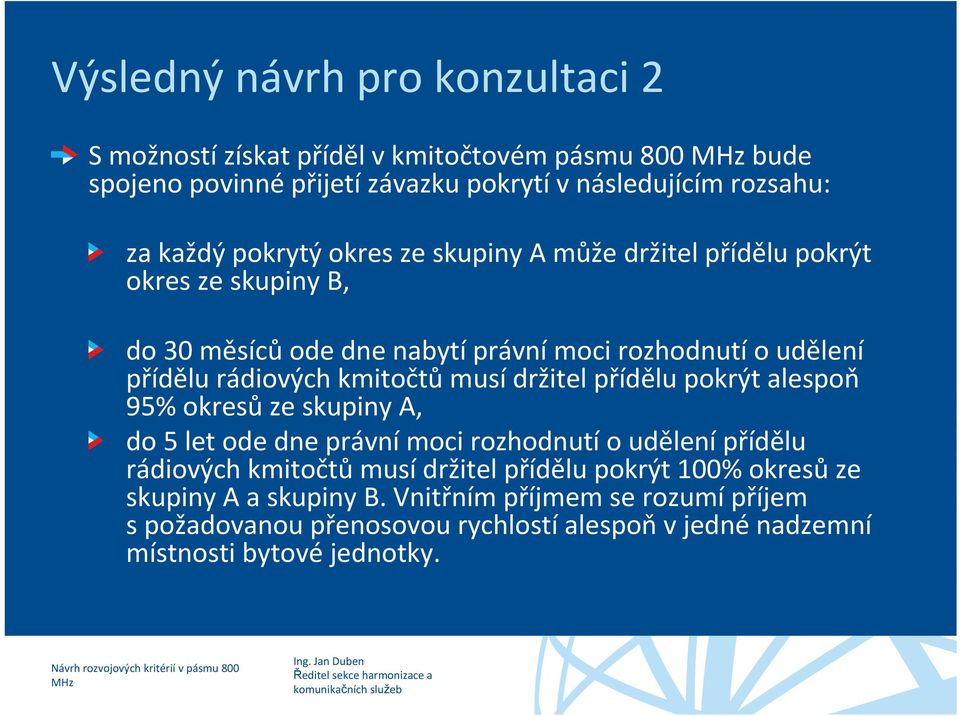 kmitočtů musí držitel přídělu pokrýt alespoň 95% okresů ze skupiny A, do 5 let ode dne právní moci rozhodnutí o udělení přídělu rádiových kmitočtů musí držitel