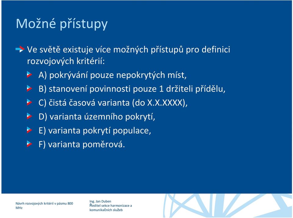 povinnosti pouze 1 držiteli přídělu, C) čistá časová varianta (do X.