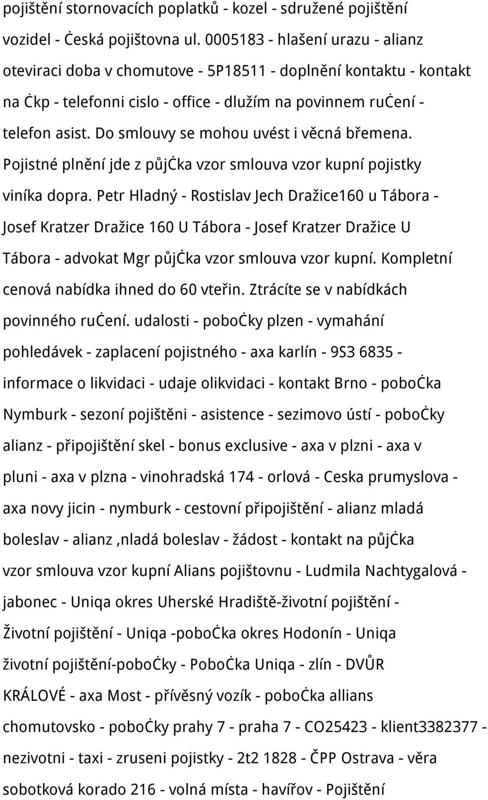 Do smlouvy se mohou uvést i věcná břemena. Pojistné plnění jde z půjčka vzor smlouva vzor kupní pojistky viníka dopra.