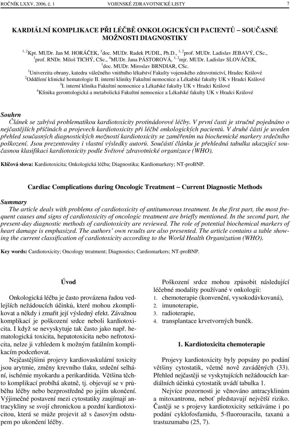 1 Univerzita obrany, katedra válečného vnitřního lékařství Fakulty vojenského zdravotnictví, Hradec Králové 2 Oddělení klinické hematologie II.