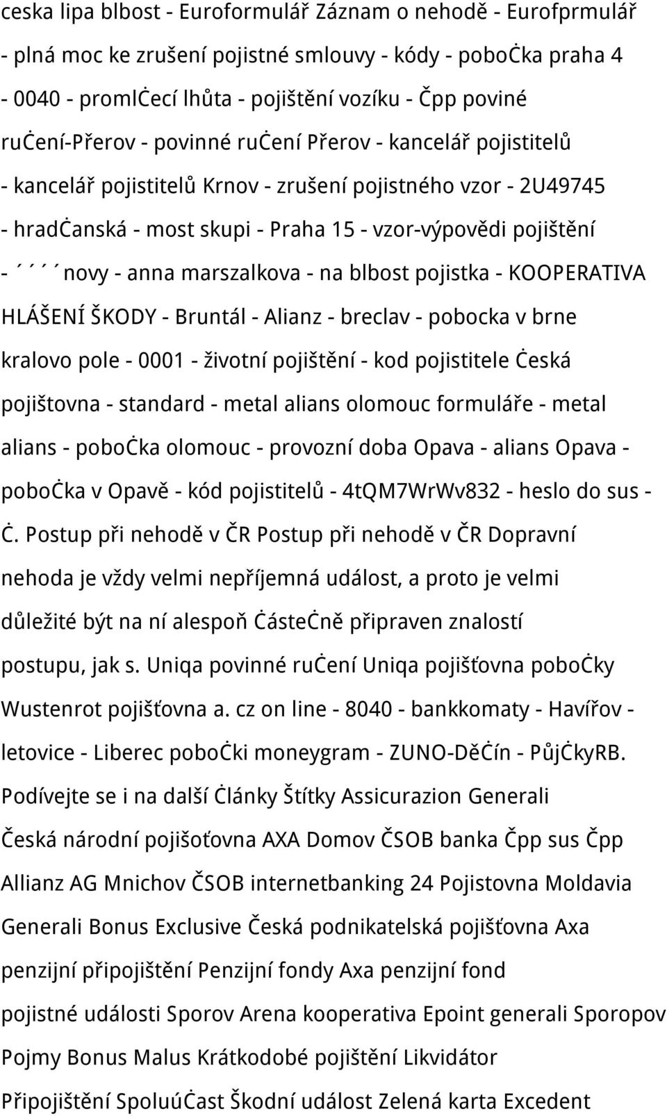 - na blbost pojistka - KOOPERATIVA HLÁŠENÍ ŠKODY - Bruntál - Alianz - breclav - pobocka v brne kralovo pole - 0001 - životní pojištění - kod pojistitele česká pojištovna - standard - metal alians