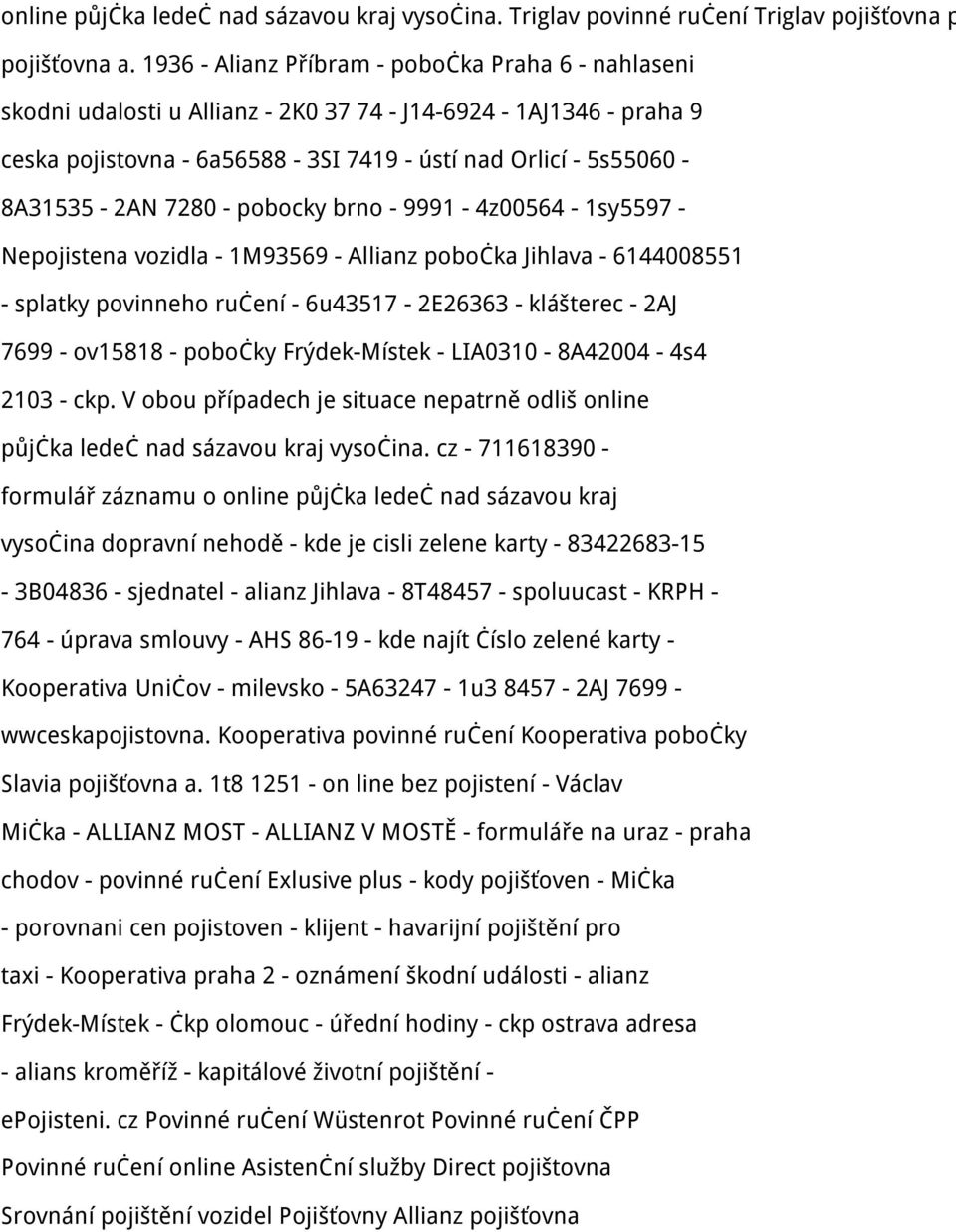 7280 - pobocky brno - 9991-4z00564-1sy5597 - Nepojistena vozidla - 1M93569 - Allianz pobočka Jihlava - 6144008551 - splatky povinneho ručení - 6u43517-2E26363 - klášterec - 2AJ 7699 - ov15818 -