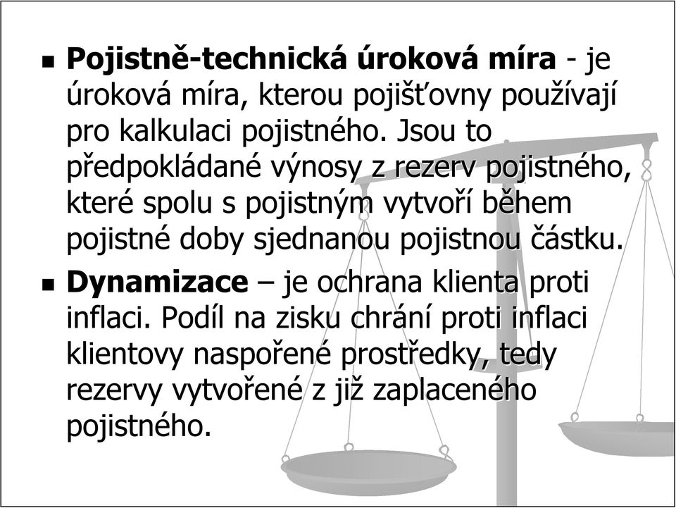 Jsou to předpokládané výnosy z rezerv pojistného, které spolu s pojistným vytvoří během pojistné doby