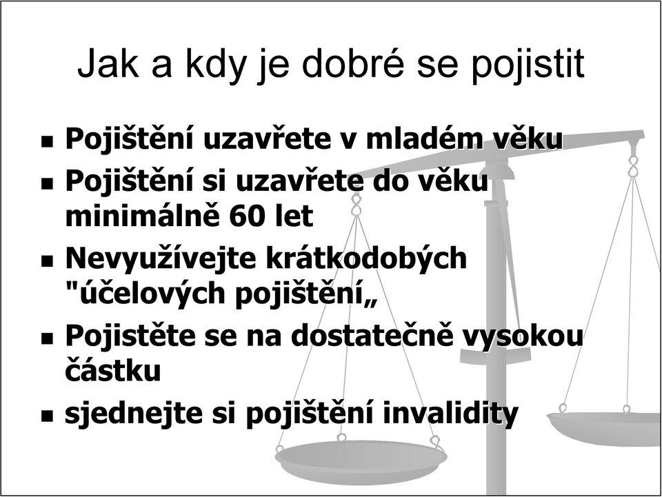 Nevyužívejte vejte krátkodobých "účelových pojištění Pojistěte