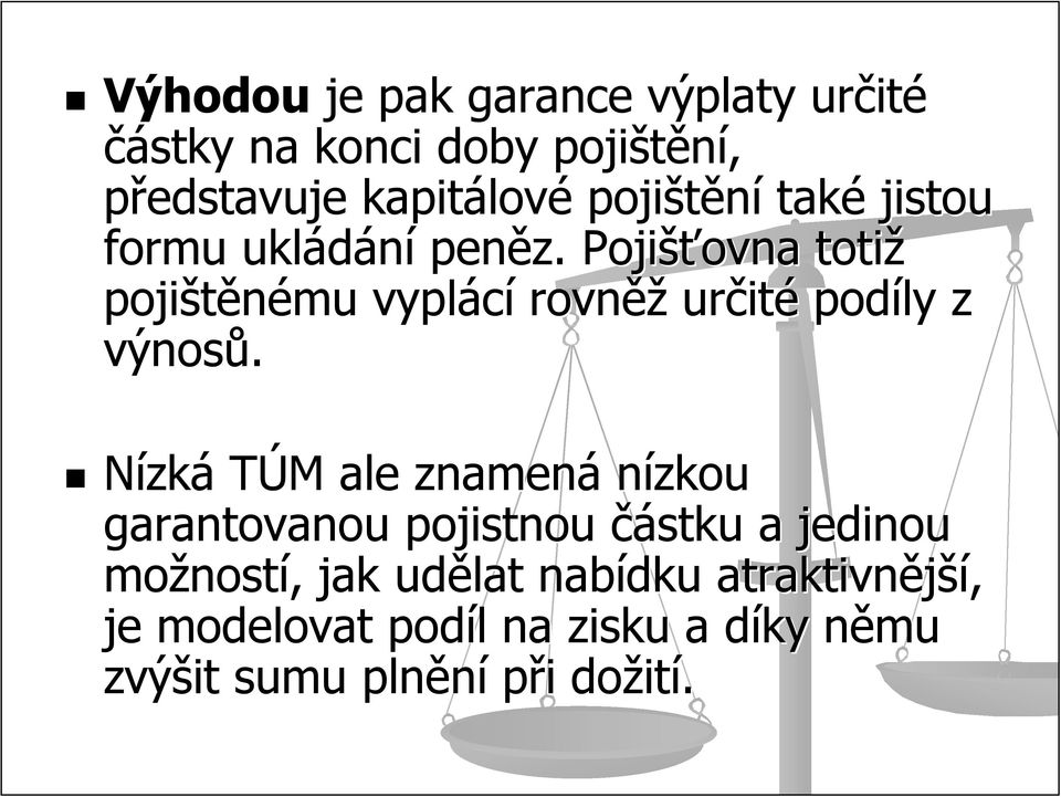 Pojišťovna ovna totiž pojištěnému vyplácí rovněž určit ité podíly z výnosů.