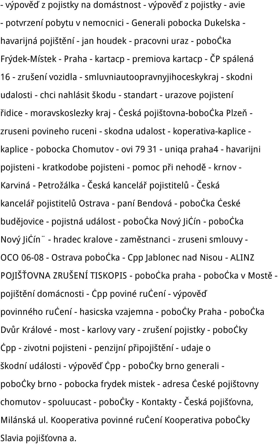 kraj - česká pojištovna-bobočka Plzeň - zruseni povineho ruceni - skodna udalost - koperativa-kaplice - kaplice - pobocka Chomutov - ovi 79 31 - uniqa praha4 - havarijni pojisteni - kratkodobe