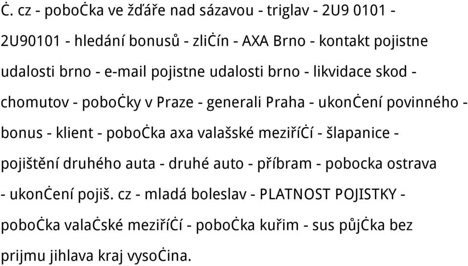 klient - pobočka axa valašské meziříčí - šlapanice - pojištění druhého auta - druhé auto - příbram - pobocka ostrava - ukončení