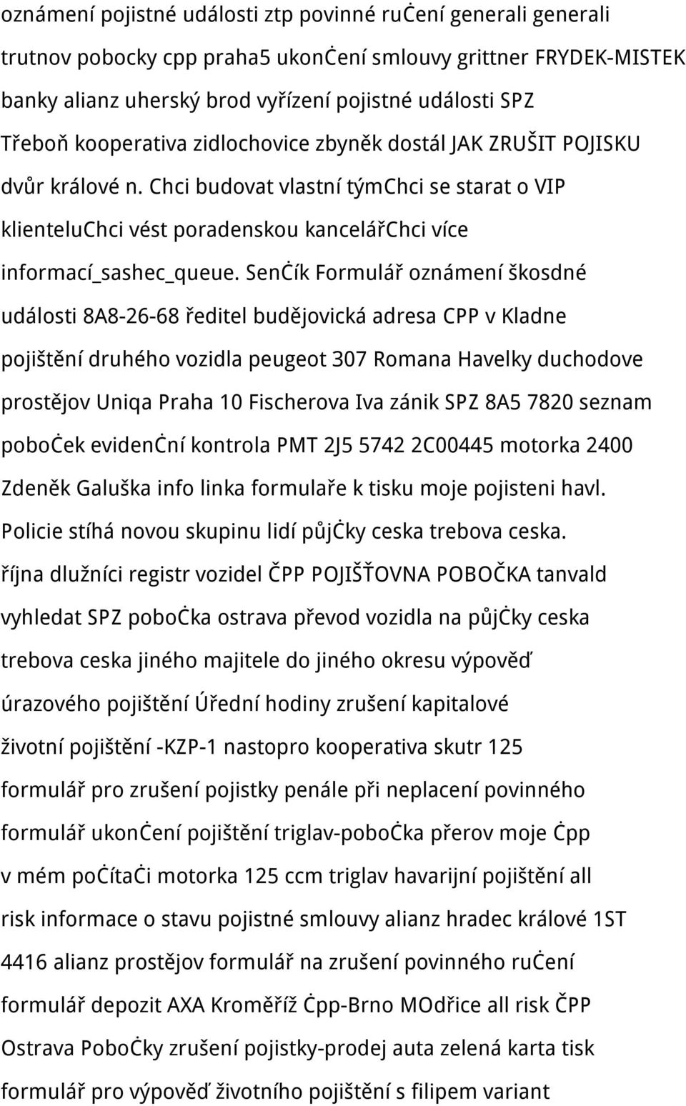 Senčík Formulář oznámení škosdné události 8A8-26-68 ředitel budějovická adresa CPP v Kladne pojištění druhého vozidla peugeot 307 Romana Havelky duchodove prostějov Uniqa Praha 10 Fischerova Iva