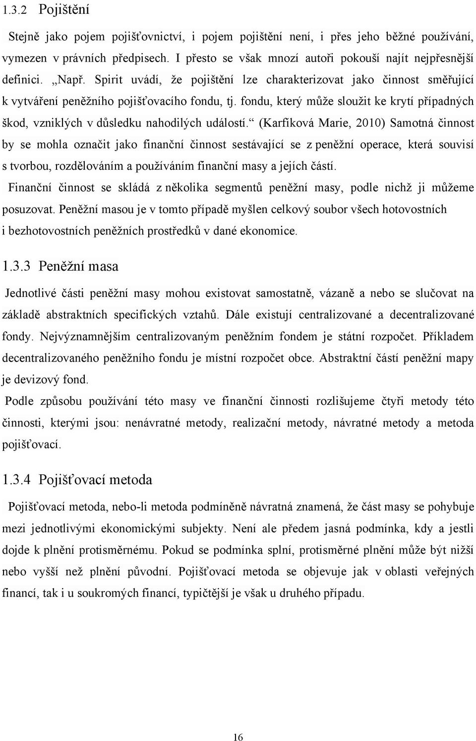 fondu, který můţe slouţit ke krytí případných škod, vzniklých v důsledku nahodilých událostí.