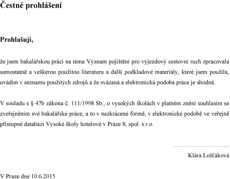 je shodná. V souladu s 47b zákona č. 111/1998 Sb.