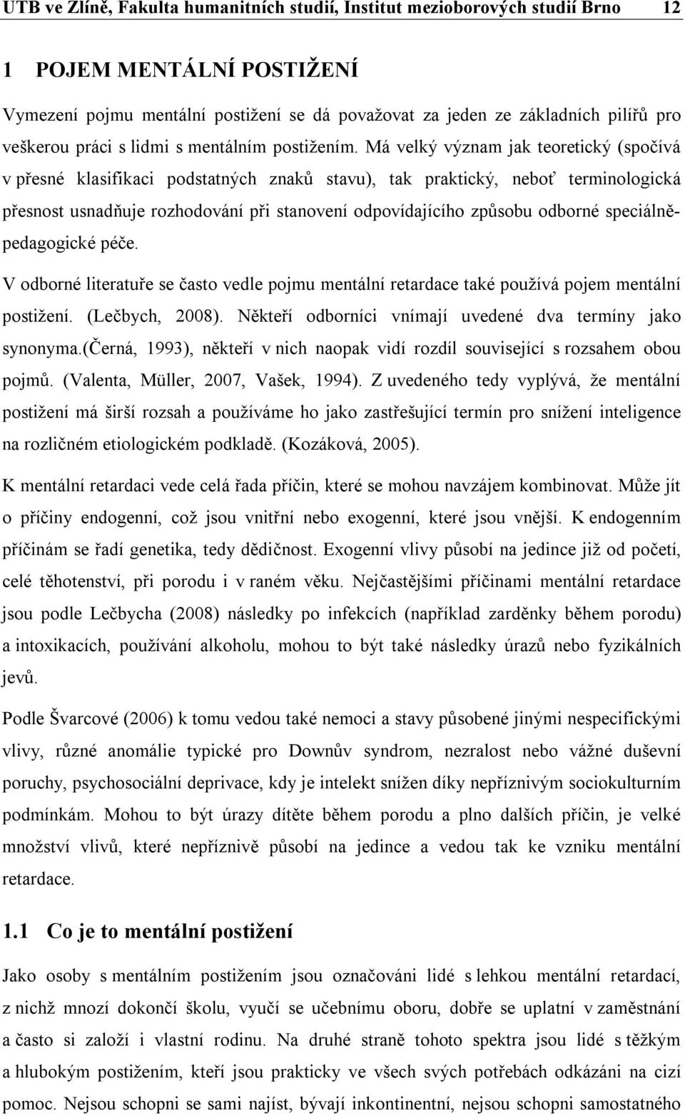 Má velký význam jak teoretický (spočívá v přesné klasifikaci podstatných znaků stavu), tak praktický, neboť terminologická přesnost usnadňuje rozhodování při stanovení odpovídajícího způsobu odborné