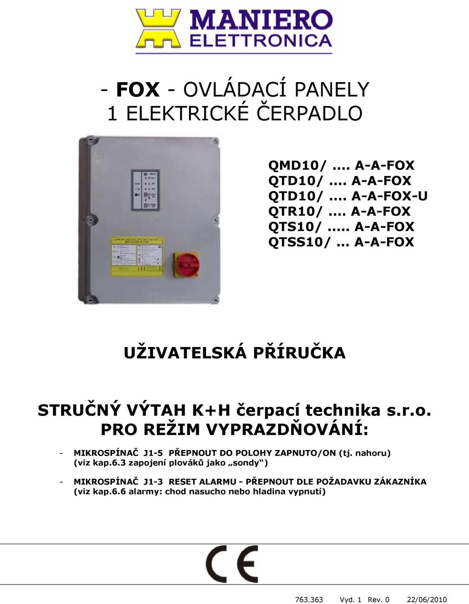 PRO REŽIM VYPRAZDŇOVÁNÍ: - MIKROSPÍNAČ J1-5 PŘEPNOUT DO POLOHY /ON (tj. nahoru) (viz kap.6.