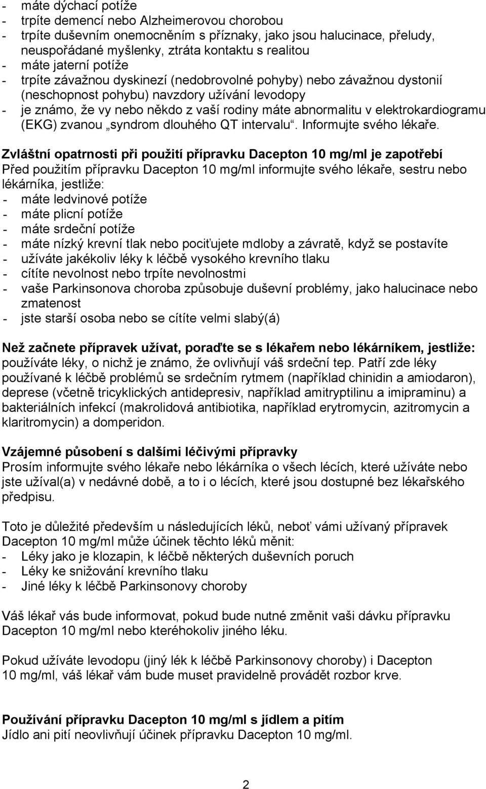 elektrokardiogramu (EKG) zvanou syndrom dlouhého QT intervalu. Informujte svého lékaře.