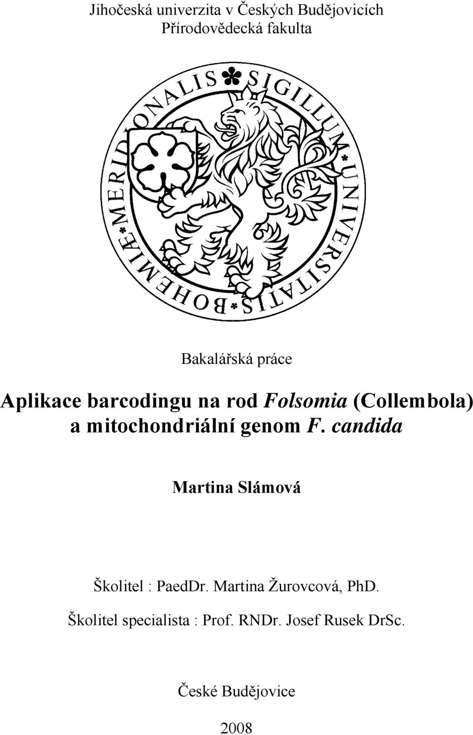 mitochondriální genom F. candida Martina Slámová Školitel : PaedDr.
