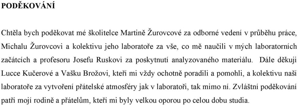 Dále děkuji Lucce Kučerové a Vašku Brožovi, kteří mi vždy ochotně poradili a pomohli, a kolektivu naší laboratoře za vytvoření